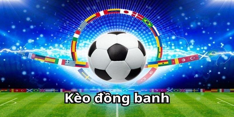 Hướng dẫn cách chơi kèo đồng banh hiệu quả cho tân thủ kèo đồng banh
